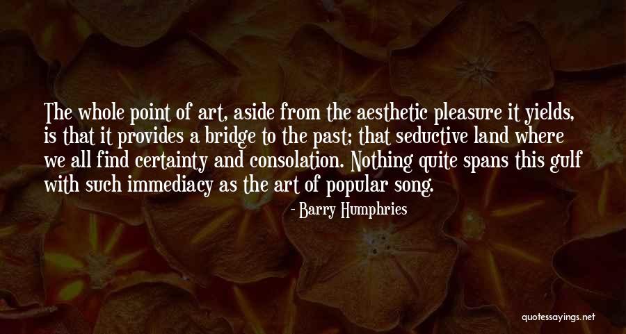 Bartz Ranch Quotes By Barry Humphries Bartz Ranch Quotes By Barry Humphries