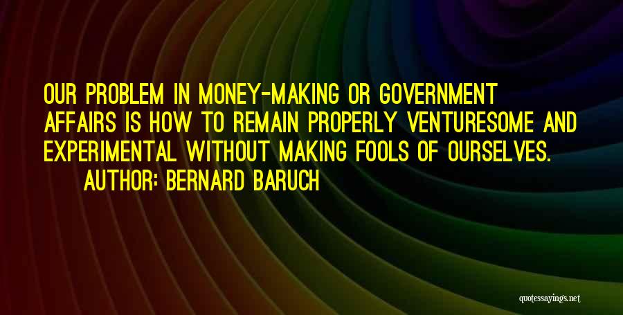 Baruch Quotes By Bernard Baruch