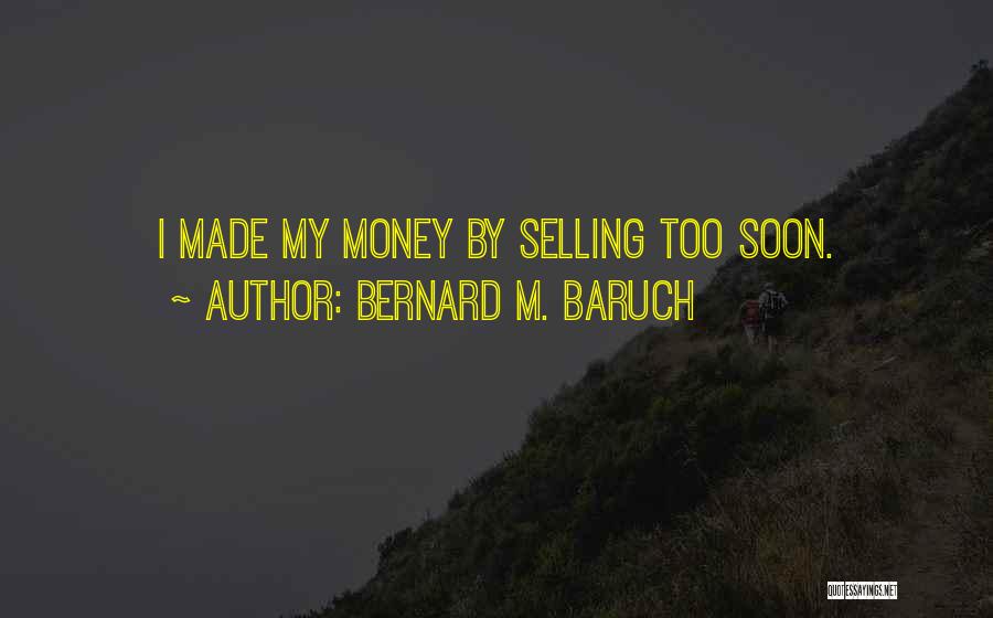 Baruch Quotes By Bernard M. Baruch