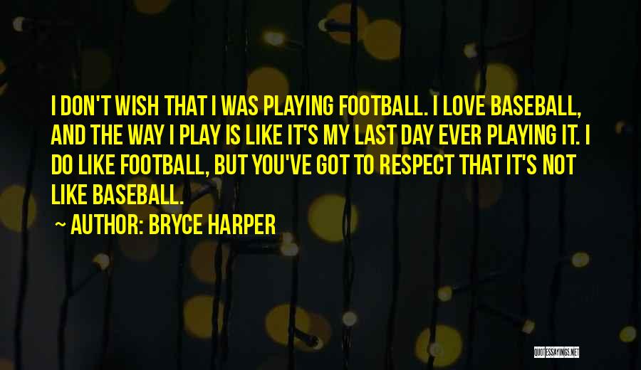 Baseball And Love Quotes By Bryce Harper