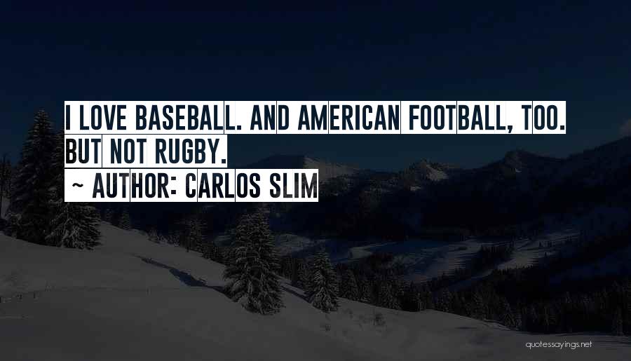 Baseball And Love Quotes By Carlos Slim