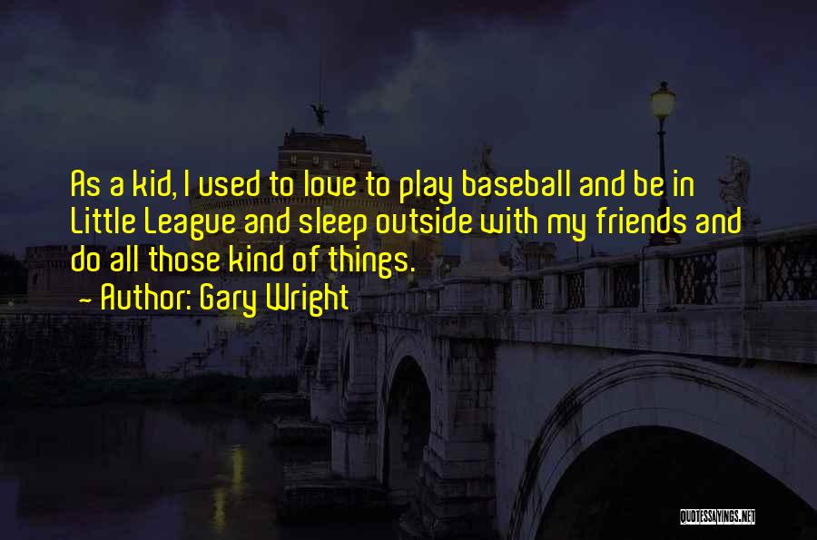 Baseball And Love Quotes By Gary Wright