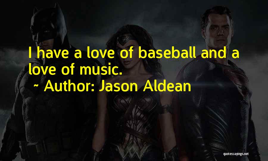 Baseball And Love Quotes By Jason Aldean