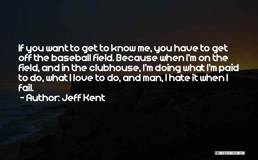 Baseball And Love Quotes By Jeff Kent