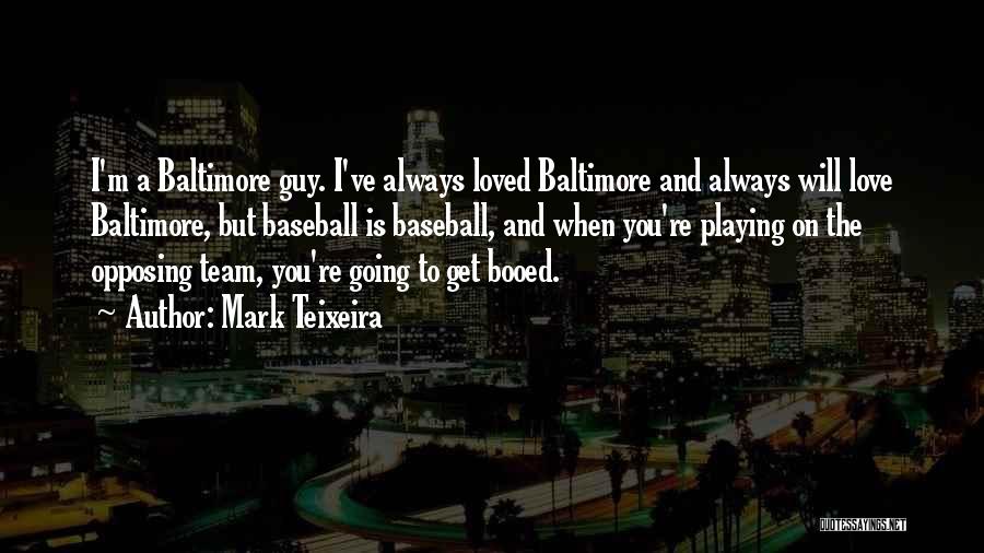 Baseball And Love Quotes By Mark Teixeira