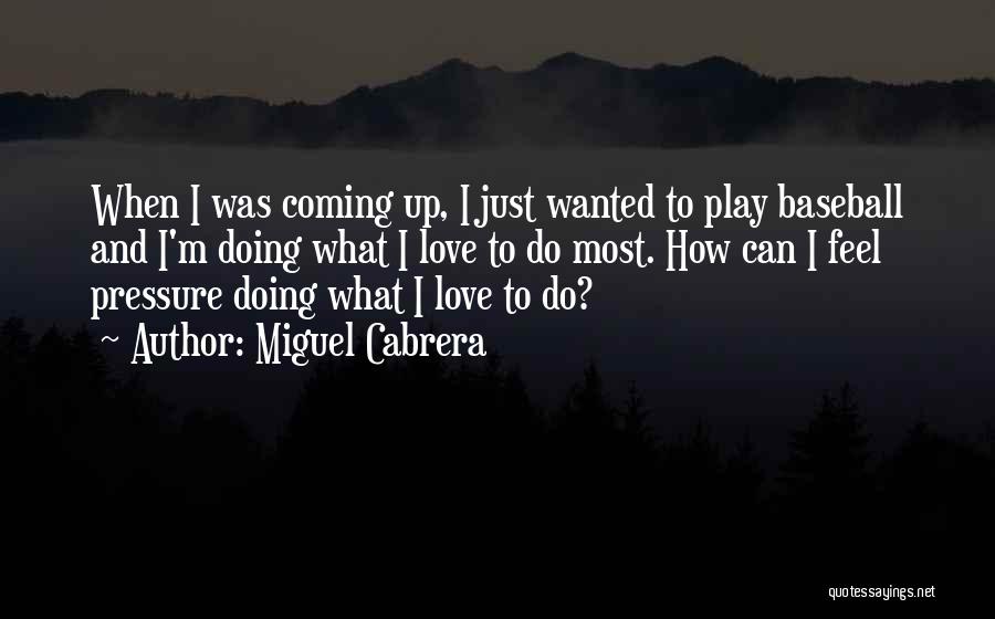 Baseball And Love Quotes By Miguel Cabrera