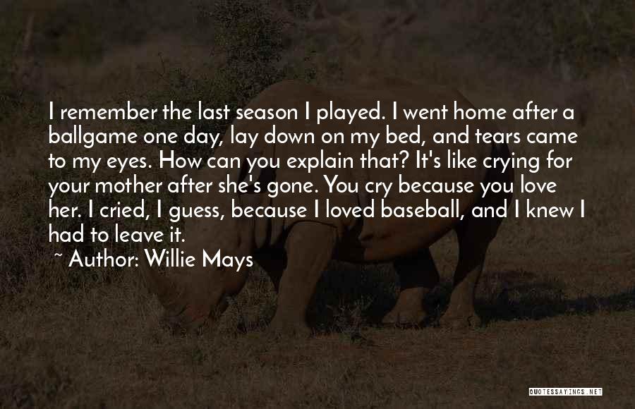 Baseball And Love Quotes By Willie Mays