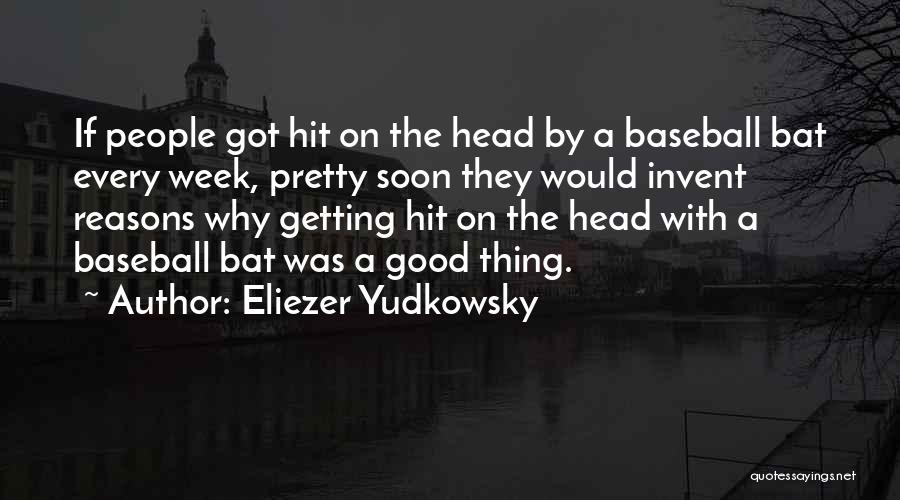 Baseball Bat Quotes By Eliezer Yudkowsky