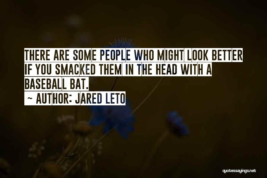 Baseball Bat Quotes By Jared Leto