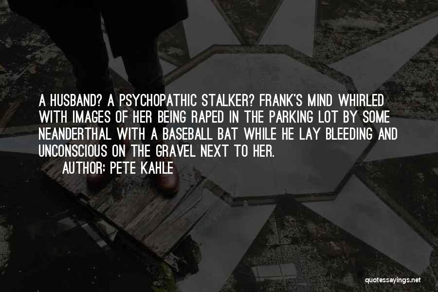 Baseball Bat Quotes By Pete Kahle