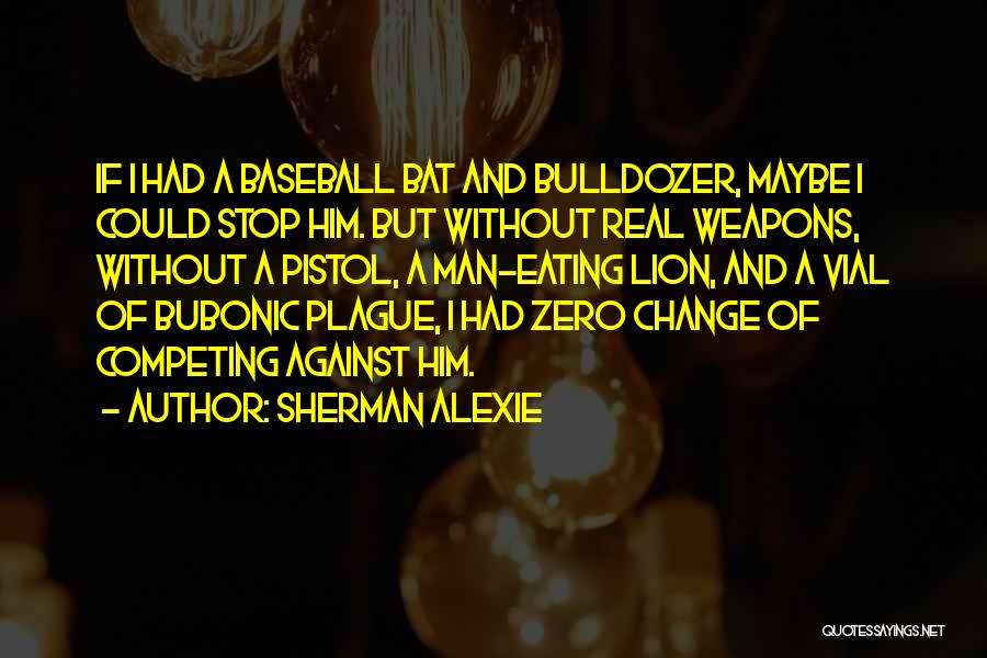 Baseball Bat Quotes By Sherman Alexie