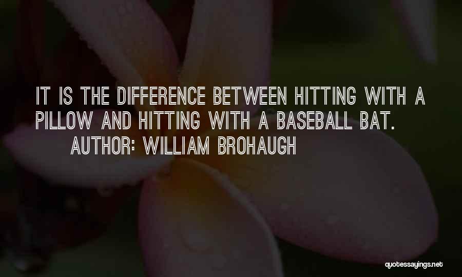 Baseball Bat Quotes By William Brohaugh