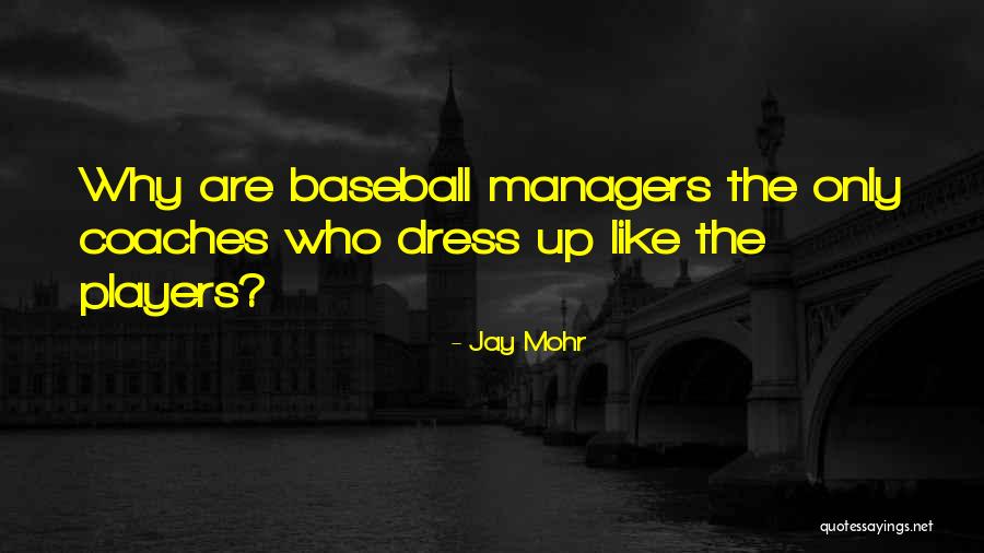 Baseball Coaches Quotes By Jay Mohr Baseball Coaches Quotes By Jay Mohr