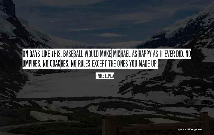 Baseball Coaches Quotes By Mike Lupica