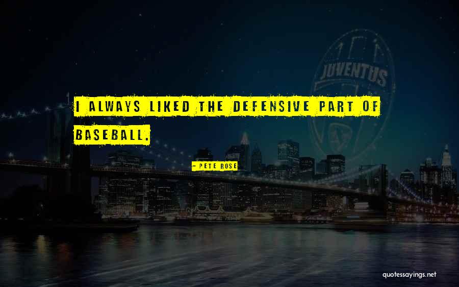 Baseball Defensive Quotes By Pete Rose Baseball Defensive Quotes By Pete Rose