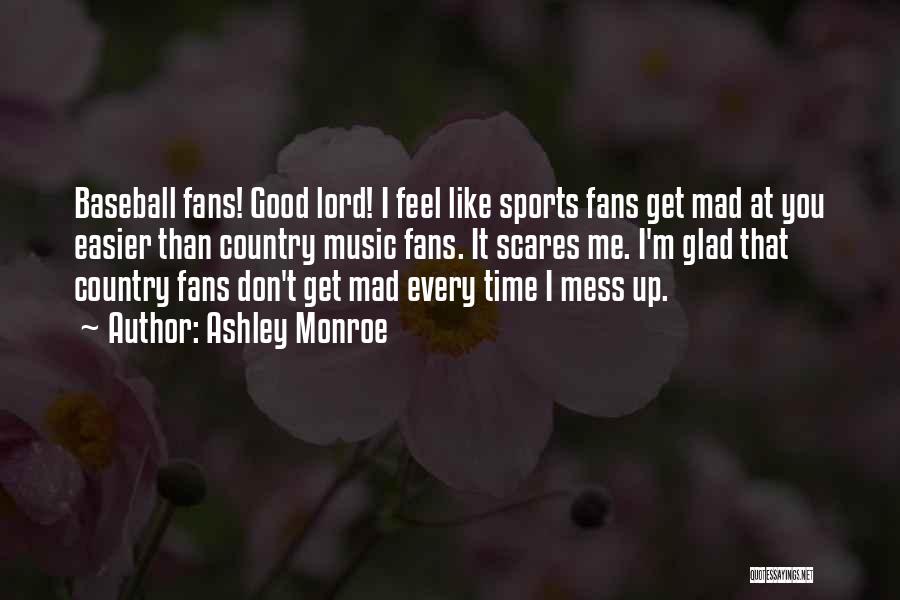 Baseball Fans Quotes By Ashley Monroe