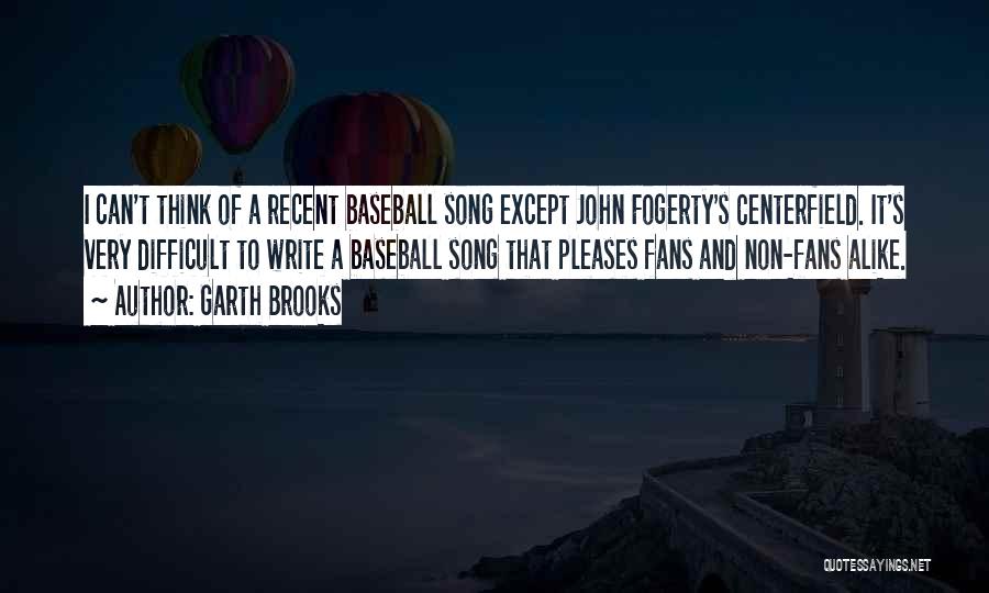 Baseball Fans Quotes By Garth Brooks