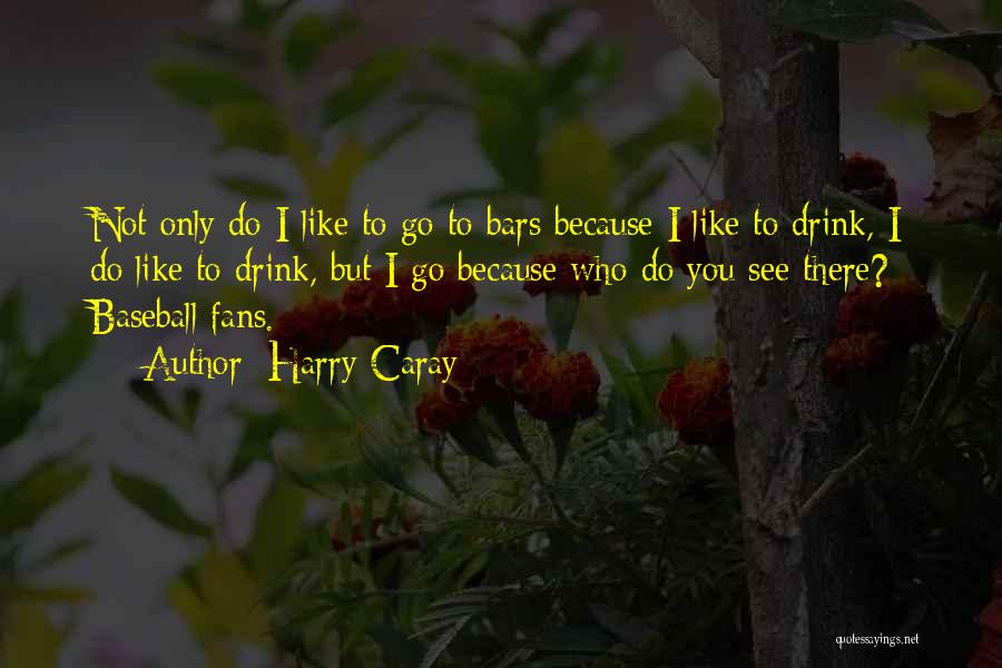 Baseball Fans Quotes By Harry Caray