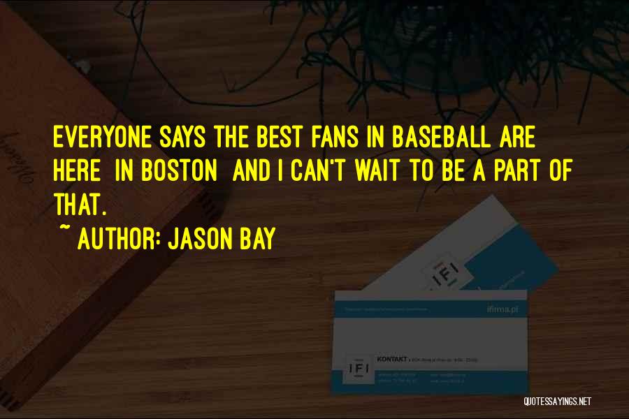 Baseball Fans Quotes By Jason Bay