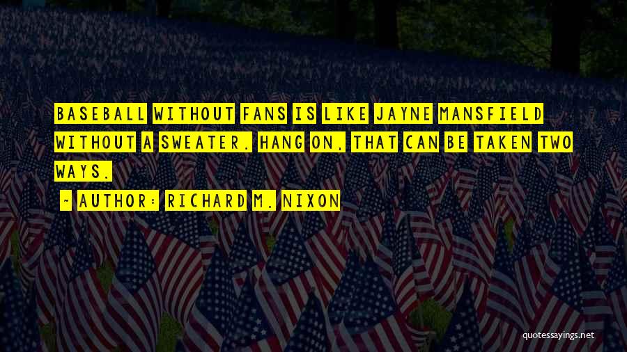 Baseball Fans Quotes By Richard M. Nixon