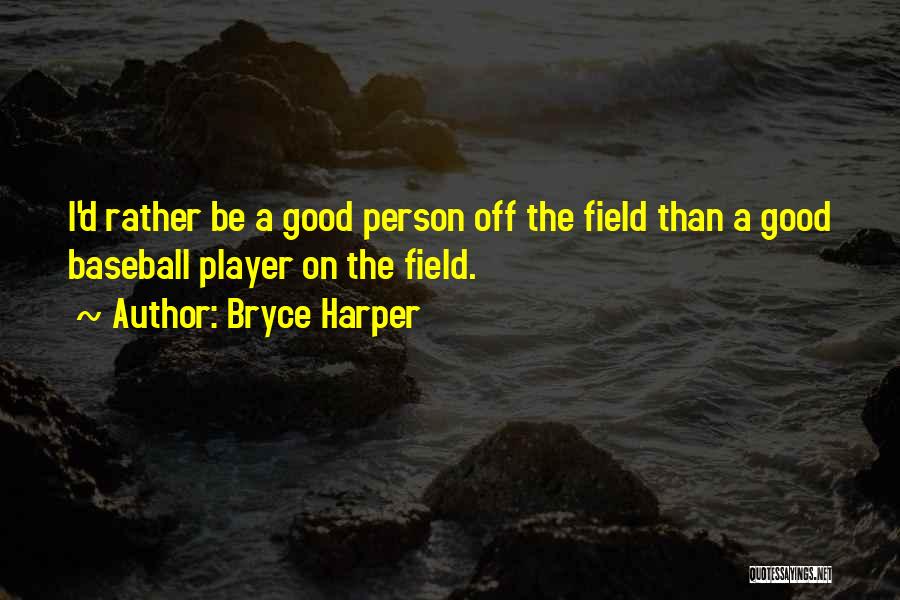 Baseball Field Quotes By Bryce Harper