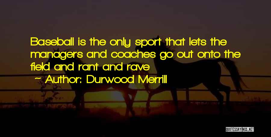 Baseball Field Quotes By Durwood Merrill