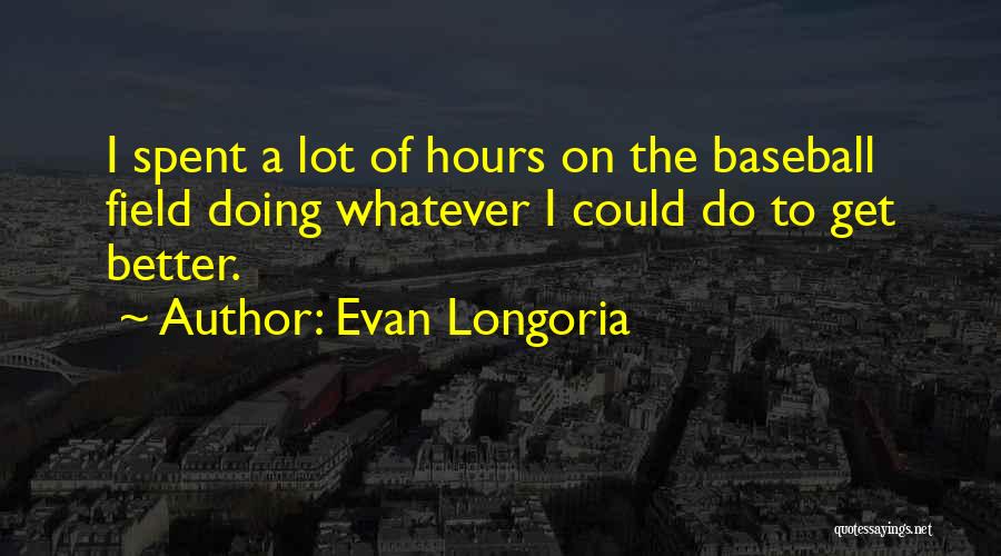 Baseball Field Quotes By Evan Longoria