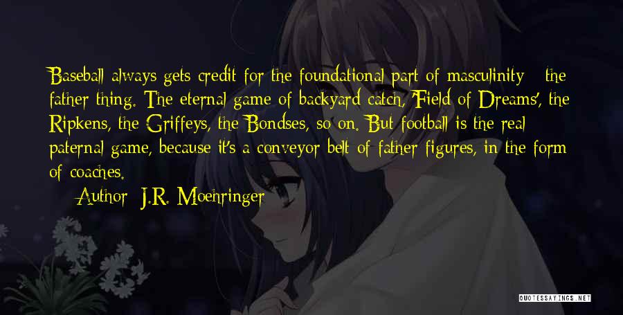 Baseball Field Quotes By J.R. Moehringer