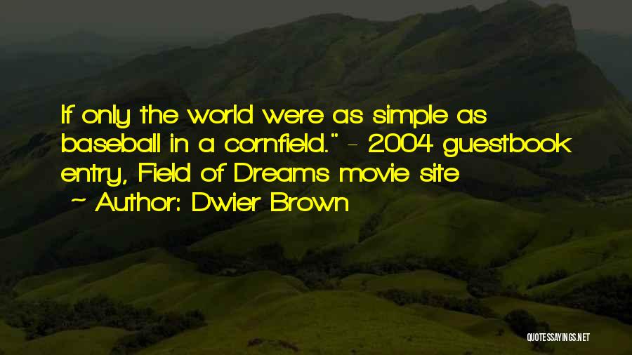 Baseball From Field Of Dreams Quotes By Dwier Brown