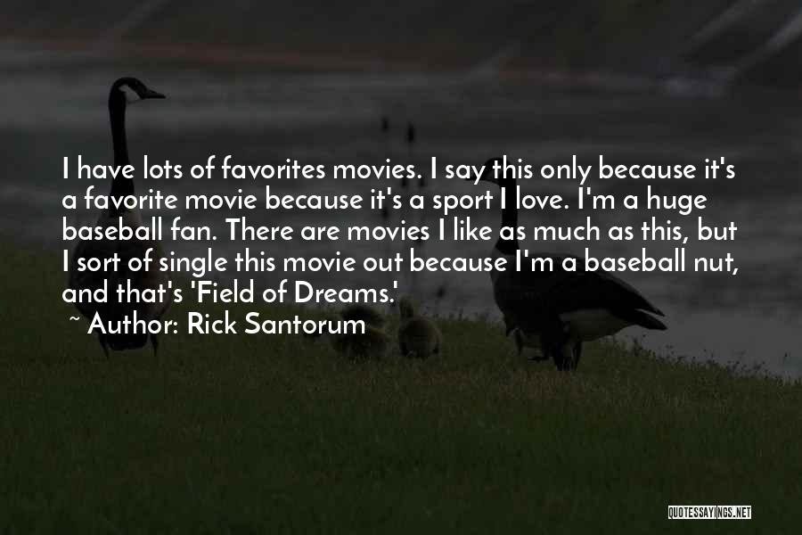 Baseball From Field Of Dreams Quotes By Rick Santorum