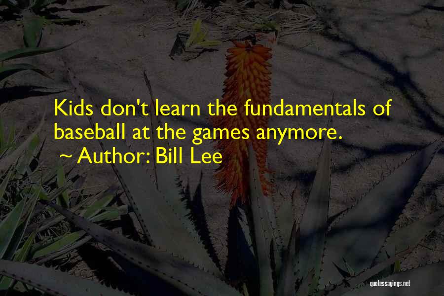 Baseball Fundamentals Quotes By Bill Lee