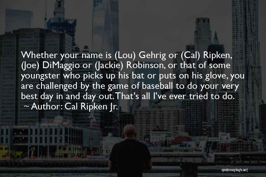 Baseball Game Day Quotes By Cal Ripken Jr.