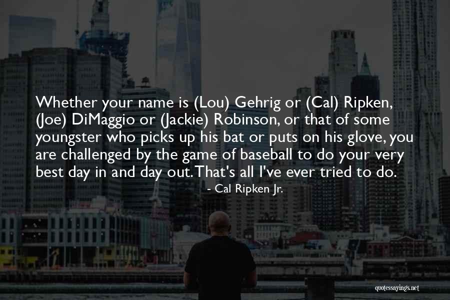 Baseball Game Day Quotes By Cal Ripken Jr.