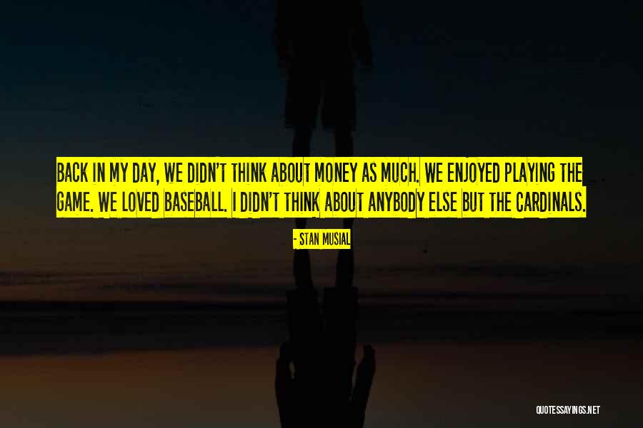 Baseball Game Day Quotes By Stan Musial