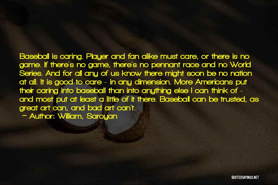 Baseball Great Quotes By William, Saroyan