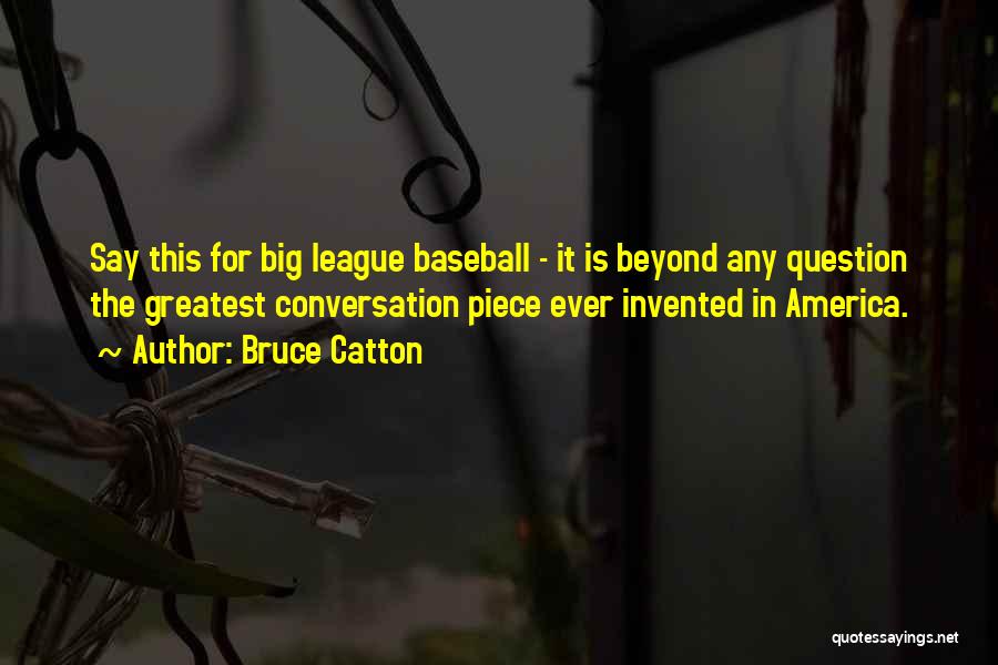 Baseball Greatest Quotes By Bruce Catton