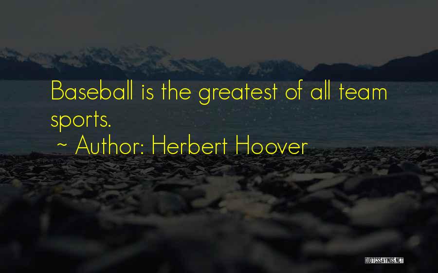 Baseball Greatest Quotes By Herbert Hoover