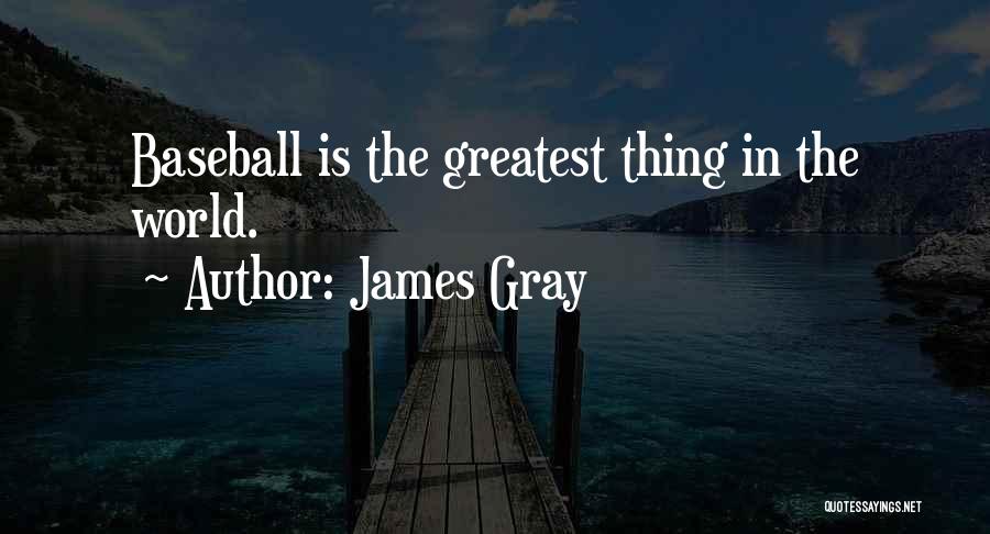 Baseball Greatest Quotes By James Gray