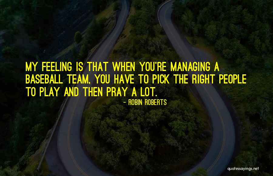 Baseball Managing Quotes By Robin Roberts Baseball Managing Quotes By Robin Roberts