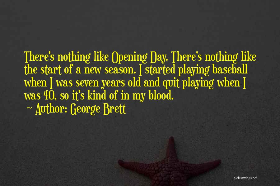 Baseball Opening Day Quotes By George Brett