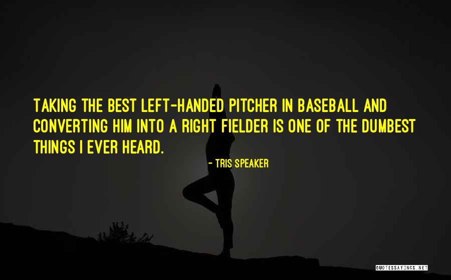 Baseball Pitcher Quotes By Tris Speaker Baseball Pitcher Quotes By Tris Speaker