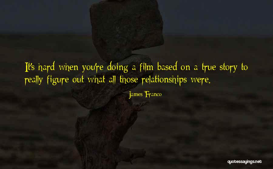 Based On A True Story Quotes By James Franco Based On A True Story Quotes By James Franco