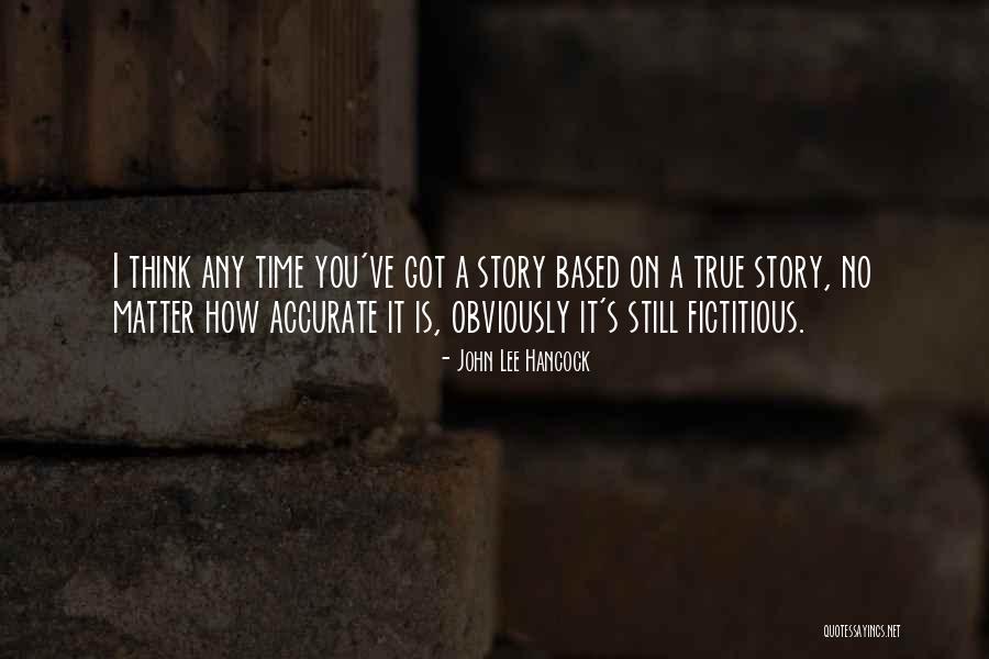 Based On A True Story Quotes By John Lee Hancock Based On A True Story Quotes By John Lee Hancock