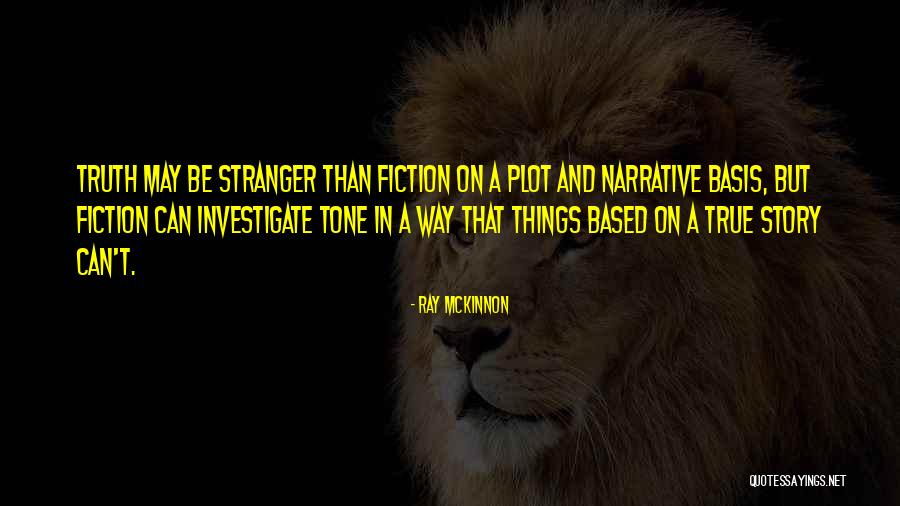Based On A True Story Quotes By Ray McKinnon Based On A True Story Quotes By Ray McKinnon