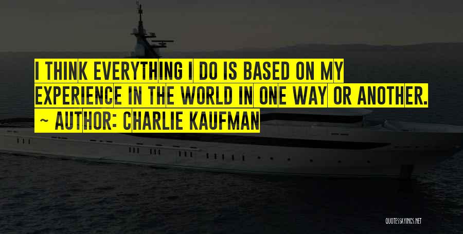 Based On Experience Quotes By Charlie Kaufman
