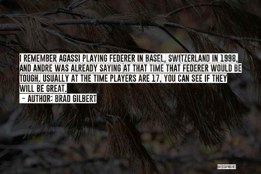Basel Quotes By Brad Gilbert