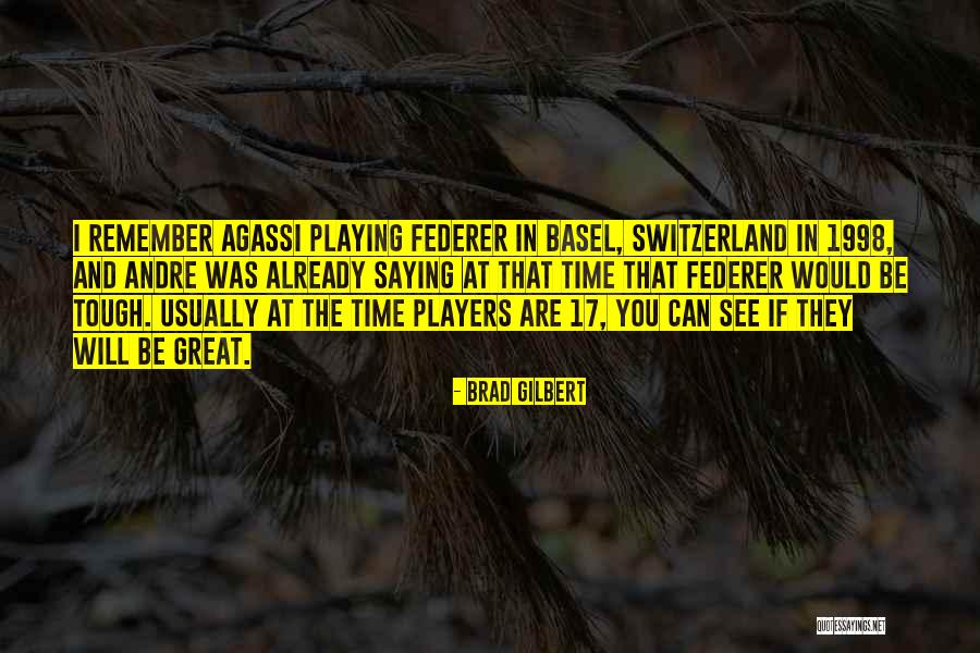 Basel Switzerland Quotes By Brad Gilbert