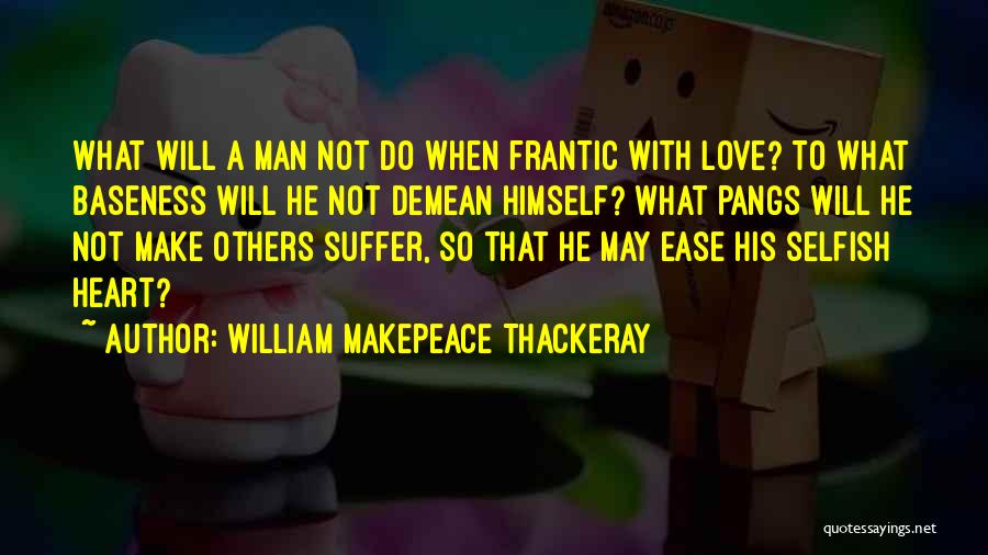 Baseness Quotes By William Makepeace Thackeray