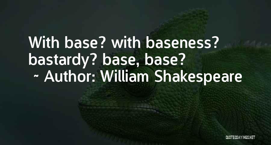 Baseness Quotes By William Shakespeare