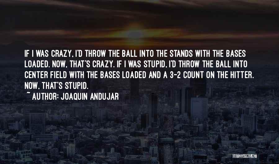 Bases Loaded Quotes By Joaquin Andujar